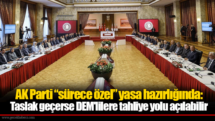 AK Parti “sürece özel” yasa hazırlığında: Taslak geçerse DEM'lilere tahliye yolu açılabilir