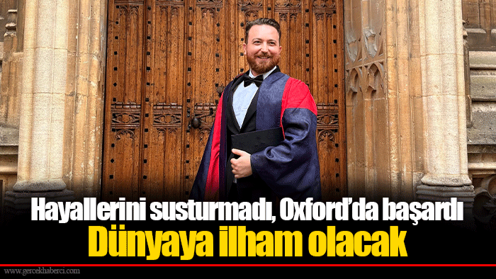 Hayallerini susturmadı, Oxford’da başardı