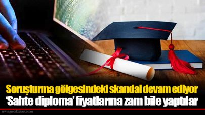Soruşturma gölgesindeki skandal devam ediyor ‘Sahte diploma’ fiyatlarına zam bile yaptılar