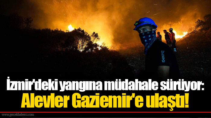 İzmir'deki yangına müdahale sürüyor: Alevler Gaziemir'e ulaştı!