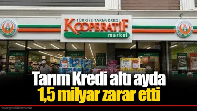 Tarım Kredi altı ayda 1,5 milyar zarar etti