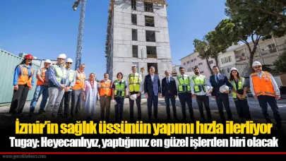 İzmir’in sağlık üssünün yapımı hızla ilerliyor