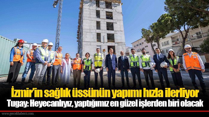 İzmir’in sağlık üssünün yapımı hızla ilerliyor