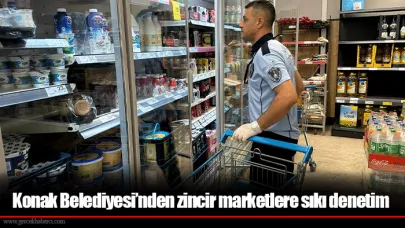 Konak Belediyesi’nden zincir marketlere sıkı denetim