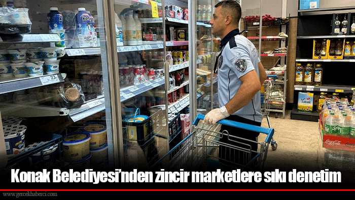 Konak Belediyesi’nden zincir marketlere sıkı denetim