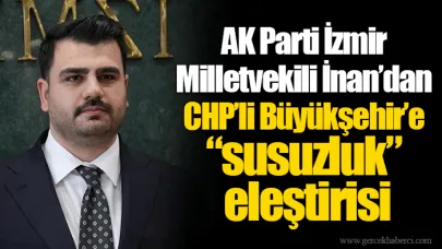 AK Parti İzmir Milletvekili İnan’dan CHP’li Büyükşehir’e “susuzluk” eleştirisi