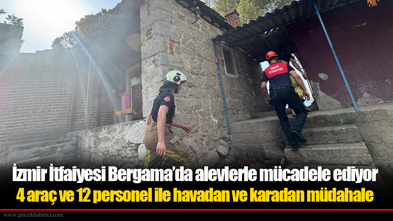 İzmir İtfaiyesi Bergama’da alevlerle mücadele ediyor