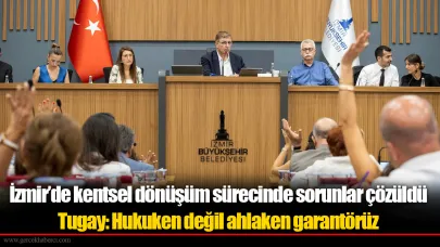 İzmir’de kentsel dönüşüm sürecinde sorunlar çözüldü