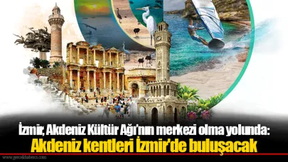 İzmir, Akdeniz Kültür Ağı’nın merkezi olma yolunda:  Akdeniz kentleri İzmir'de buluşacak