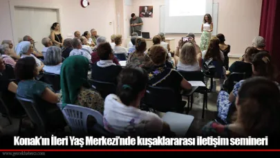 Konak’ın İleri Yaş Merkezi’nde kuşaklararası iletişim semineri