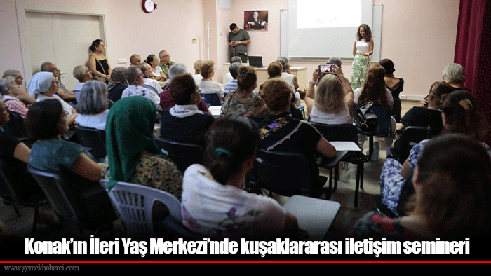 Konak’ın İleri Yaş Merkezi’nde kuşaklararası iletişim semineri