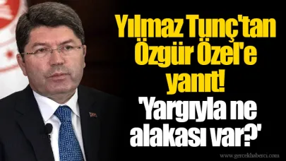 Yılmaz Tunç'tan Özgür Özel'e yanıt! 'Yargıyla ne alakası var?'