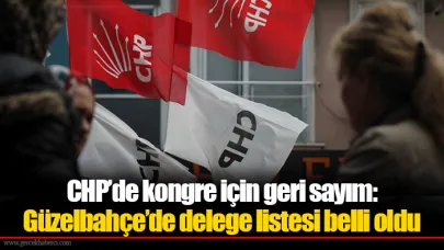 CHP’de kongre için geri sayım: Güzelbahçe’de delege listesi belli oldu