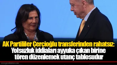 AK Partililer Çerçioğlu transferinden rahatsız: Yolsuzluk iddiaları ayyuka çıkan birine tören düzenlemek utanç tablosudur