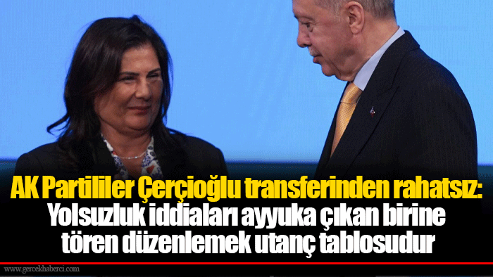 AK Partililer Çerçioğlu transferinden rahatsız: Yolsuzluk iddiaları ayyuka çıkan birine tören düzenlemek utanç tablosudur