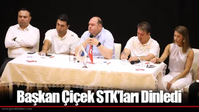 Başkan Çiçek STK’ları Dinledi