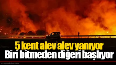 5 kent alev alev yanıyor Biri bitmeden diğeri başlıyor