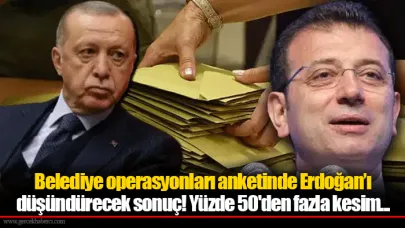 Belediye operasyonları anketinde Erdoğan’ı düşündürecek sonuç! Yüzde 50'den fazla kesim...