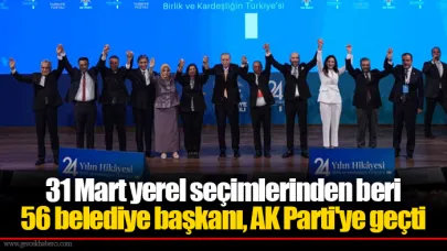 31 Mart yerel seçimlerinden beri  56 belediye başkanı, AK Parti'ye geçti