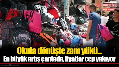Okula dönüşte zam yükü... En büyük artış çantada, fiyatlar cep yakıyor