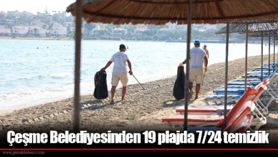 Çeşme Belediyesinden 19 plajda 7/24 temizlik