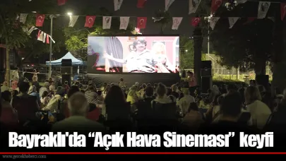 Bayraklı'da “Açık Hava Sineması”  keyfi