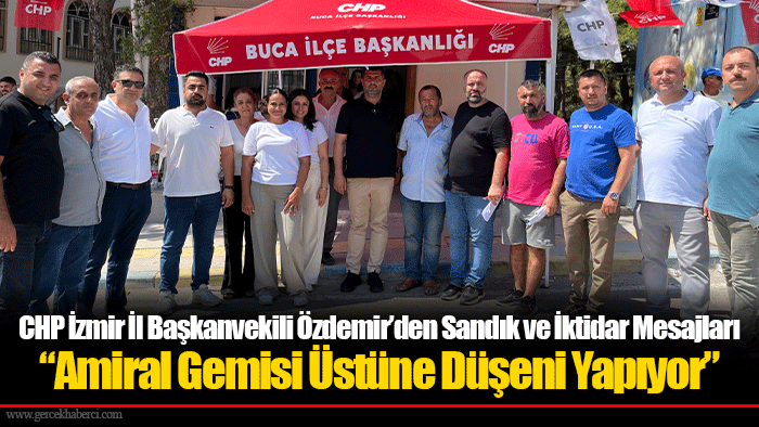 CHP İzmir İl Başkanvekili Özdemir’den Sandık ve İktidar Mesajları
