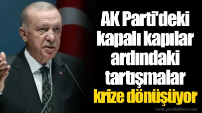 AK Parti'deki kapalı kapılar ardındaki tartışmalar krize dönüşüyor