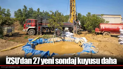 İZSU’dan 27 yeni sondaj kuyusu daha