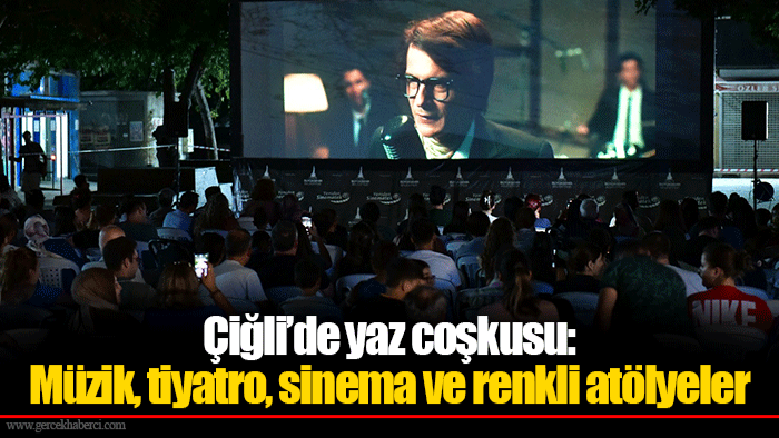 Çiğli’de yaz coşkusu: Müzik, tiyatro, sinema ve renkli atölyeler