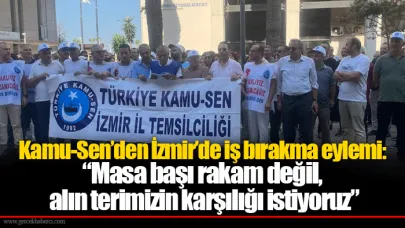Kamu-Sen’den İzmir’de iş bırakma eylemi: “Masa başı rakam değil, alın terimizin karşılığı istiyoruz”