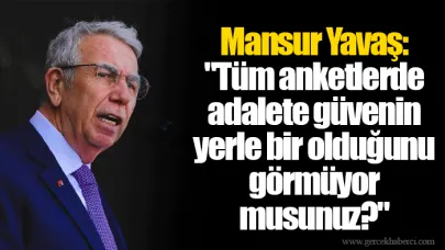 Mansur Yavaş: "Tüm anketlerde adalete güvenin yerle bir olduğunu görmüyor musunuz?"