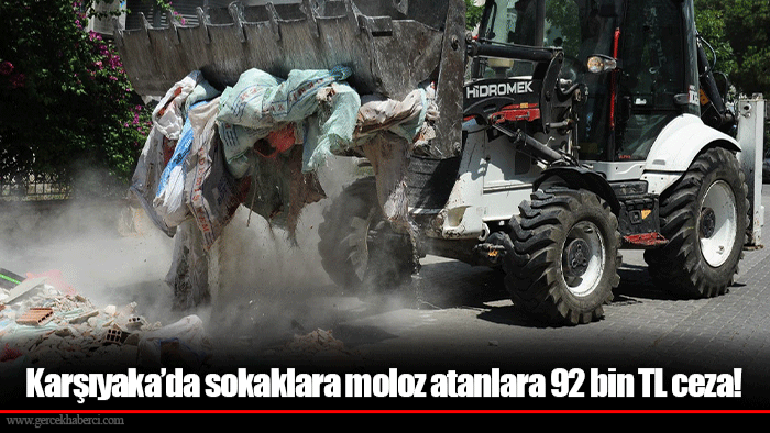 Karşıyaka’da sokaklara moloz atanlara 92 bin TL ceza!