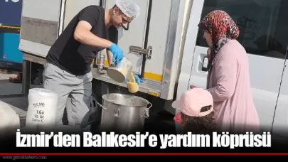 İzmir’den Balıkesir’e yardım köprüsü