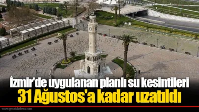 İzmir'de uygulanan planlı su kesintileri 31 Ağustos'a kadar uzatıldı