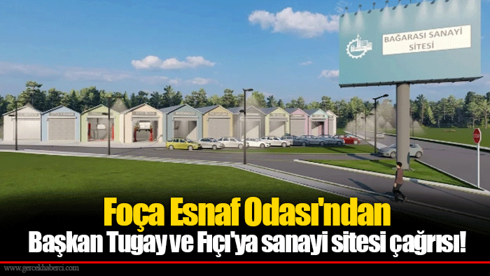 Foça Esnaf Odası'ndan Başkan Tugay ve Fıçı'ya sanayi sitesi çağrısı!