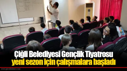 Çiğli Belediyesi Gençlik Tiyatrosu yeni sezon için çalışmalara başladı