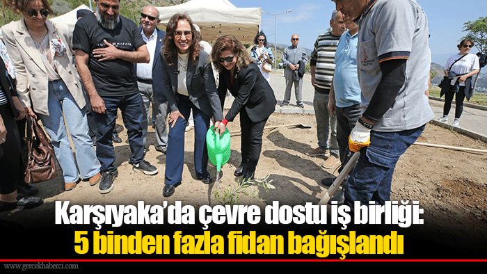 Karşıyaka’da çevre dostu iş birliği: 5 binden fazla fidan bağışlandı