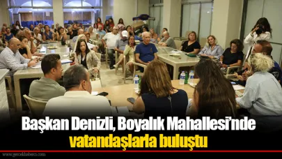Başkan Denizli, Boyalık Mahallesi’nde vatandaşlarla buluştu
