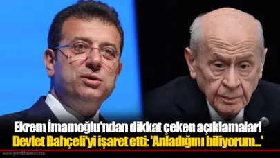 Ekrem İmamoğlu'ndan dikkat çeken açıklamalar! Devlet Bahçeli'yi işaret etti: 'Anladığını biliyorum...'