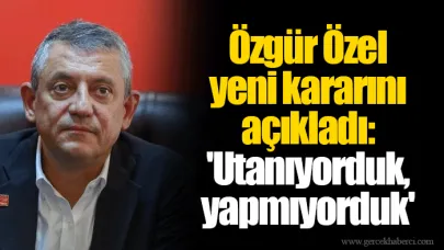 Özgür Özel yeni kararını açıkladı: 'Utanıyorduk, yapmıyorduk'