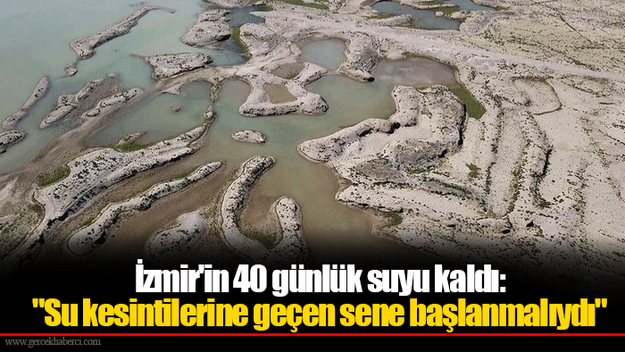 İzmir'in 40 günlük suyu kaldı: "Su kesintilerine geçen sene başlanmalıydı"