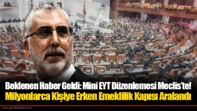Beklenen Haber Geldi: Mini EYT Düzenlemesi Meclis’te! Milyonlarca Kişiye Erken Emeklilik Kapısı Aralandı