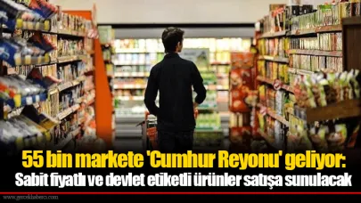 55 bin markete 'Cumhur Reyonu' geliyor: Sabit fiyatlı ve devlet etiketli ürünler satışa sunulacak