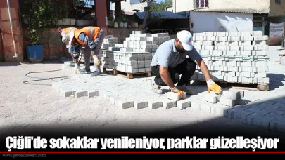 Çiğli’de sokaklar yenileniyor, parklar güzelleşiyor