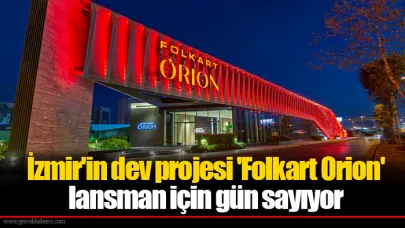 İzmir'in dev projesi 'Folkart Orion' lansman için gün sayıyor