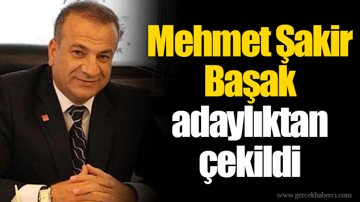 Mehmet Şakir Başak adaylıktan çekildi