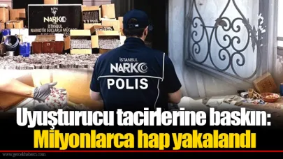Uyuşturucu tacirlerine baskın: Milyonlarca hap yakalandı