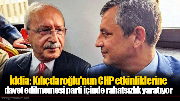 İddia: Kılıçdaroğlu'nun CHP etkinliklerine davet edilmemesi parti içinde rahatsızlık yaratıyor