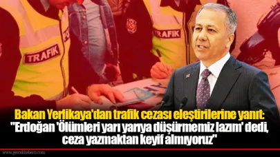 Bakan Yerlikaya'dan trafik cezası eleştirilerine yanıt